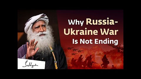 Unveiling the Truth: Why the Conflict Between Russia and Ukraine Persists | Sadhguru