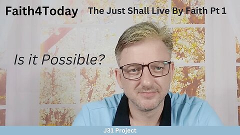 Faith4Today - Wk 12 - Ep 56 - The Just Shall Live by Faith Pt 1