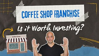 Is Investing In A Coffee Shop Franchise Worth It?