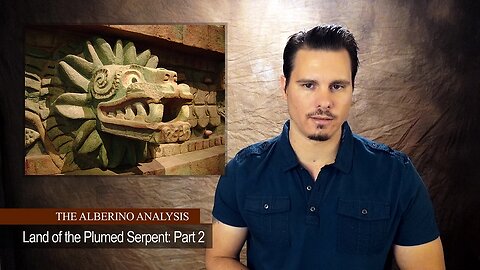 The Alberino Analysis - Land of the Plumed Serpent, Part 2: Sons of the Dragon