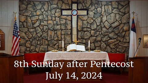 8th Sunday after Pentecost - July 14, 2024