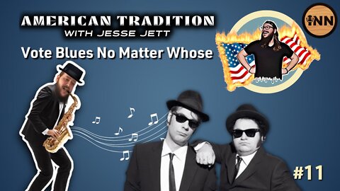 Vote Blues No Matter Whose - American Tradition Ep 11 | @Jesse_Jett | @GetIndieNews