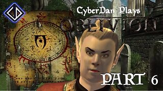 CyberDan Plays Oblivion (Part 6)