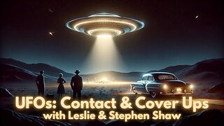 UFOs: Contact & Cover Ups with Leslie & Stephen Shaw