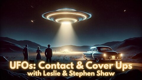 UFOs: Contact & Cover Ups with Leslie & Stephen Shaw