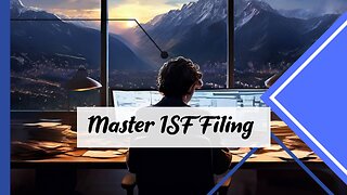 Mastering ISF Filing: Navigating Key Requirements for Smooth Customs Clearance