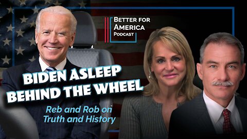 Better For America: Biden Asleep at the Wheel