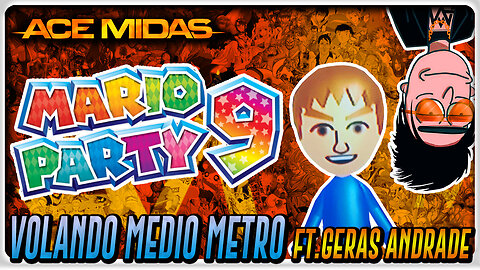 Volando Medio Metro ft. @gerasandrade / MARIO PARTY 9 // Ep.28 /// Ace Midas