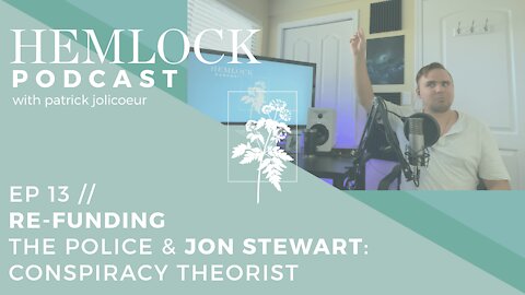 Ep 13 // Re-Funding the Police & Jon Stewart: Conspiracy Theorist