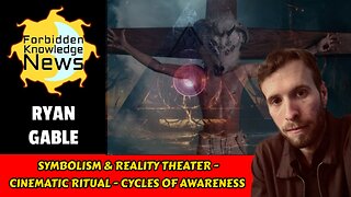 Symbolism & Reality Theater - Cinematic Ritual - Cycles of Awareness | Ryan Gable