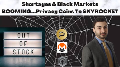 Shortages Are Coming - Black Markets To Boom - Privacy Coins To Go Nuclear