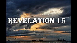 Revelation 15 - Seven Angels With Seven Plagues