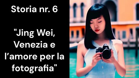 6"Jing Wei, Venezia e l’amore per la fotografia"