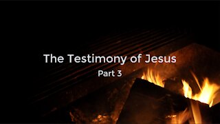 The Testimony of Jesus Part 3