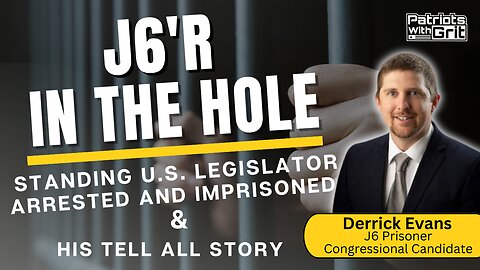 J6'R In The Hole | Standing U.S. Legislator Arrested, Imprisoned and Thrown In Solitary Confinement | Derrick Evans