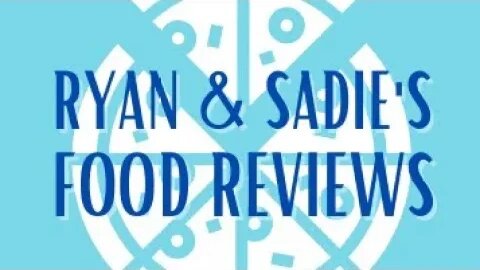 Ryan and Sadie’s Food Reviews (The XVU Cut)