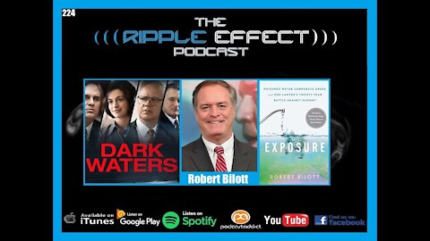 The Ripple Effect Podcast #224 (Robert Bilott| Poisoned Water, Corporate Greed & A Battle Vs DuPont)