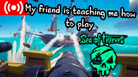 Sea of Thieves First time playing!