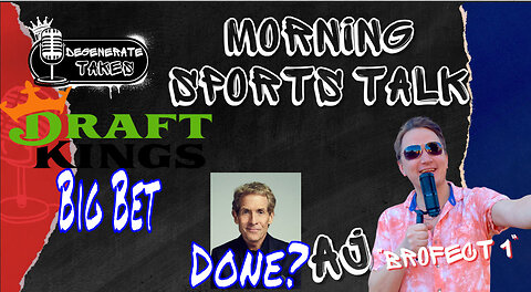 Draft Kings Big Bet & Skip Bayless Is Done