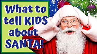 What to Tell Kids About Santa!