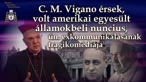 C. M. Vigano érsek, volt amerikai egyesült államokbeli nuncius, ún. exkommunikálásának tragikomédiája