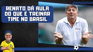 Renato explica o futebol brasileiro ao falar de Luan