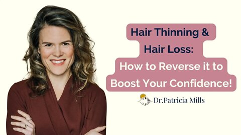 Hair Thinning & Hair Loss: How to Reverse it to Boost Your Confidence! | Dr. Patricia Mills, MD