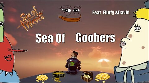 Sea Of Thieves | Sea Of Goobers (feat. FluffyWaffle and Davidgslayer)