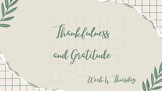 Thankfulness and Gratitude Week 4 Thursday