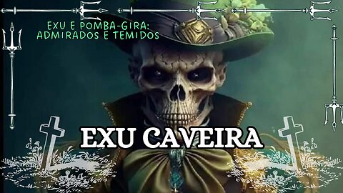 Exu Caveira, Exu e Pomba-Gira: Admirados e Temidos