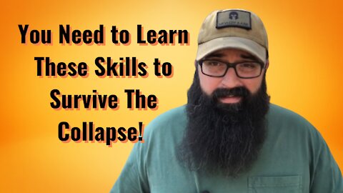 You Need to Learn These Skills to Survive the Collapse!