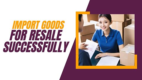 Tips for Importing Goods for Resale