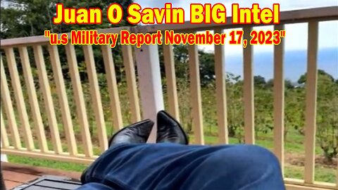 Juan O Savin BIG Intel: "u.s Military Report November 17, 2023"