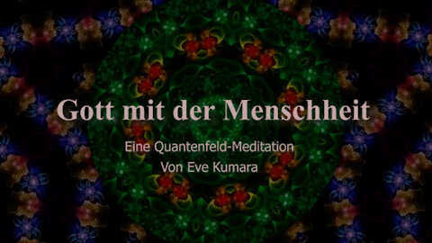 Gott mit der Menschheit - EINE QUANTENFELD-MEDITATION VON EVE KUMARA