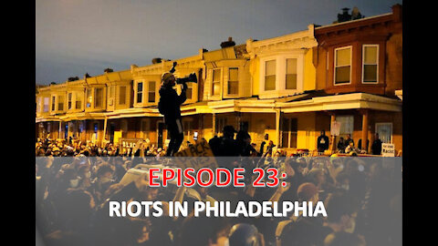 EPISODE 23 - RIOTS in Philadelphia | Shooting of Walter Wallace Jr.