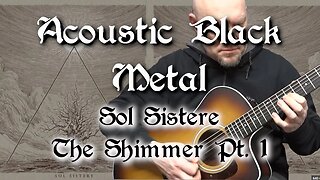 Acoustic Black Metal Cover - Sol Sistere - The Shimmer Pt 1
