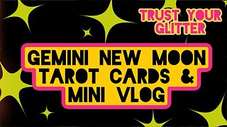 GEMINI NEW MOON TAROT CARDS & MINI-VLOG | TRUST YOUR GLITTER ✨