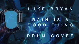 S21 Luke Bryan Rain Is a Good Thing Drum Cover