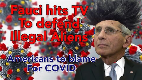 Fauci rushes to defend Illegal Aliens, while destroying Americans lives.