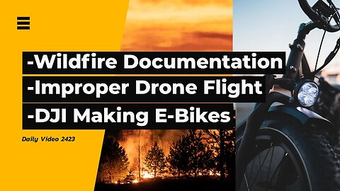 Discouraging BC Wildfire Capturing, Illegal Drone Flight Error, DJI E-Bike