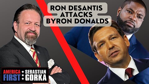 Ron DeSantis attacks Byron Donalds. Boris Epshteyn joins Sebastian Gorka