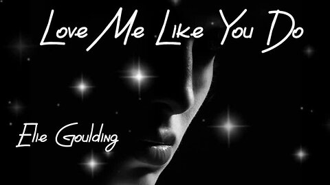 Love Me Like You Do by Ellie Goulding....soundtrack "Fifty Shades of Grey"...lyrics.love song