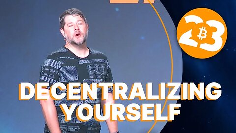 Decentralizing Your Self - Bitcoin 2023