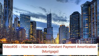Video#06 - Constant Payment Mortgage Amortization
