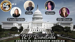 Ep. 2 TKP Round Table – America’s Leadership Problem