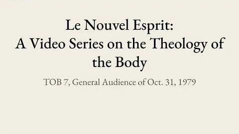 Theology of the Body Audience 7 | Le Nouvel Esprit Commentary on TOB