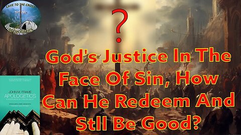 God's Justice In The Face Of Sin, How Can He Redeem And Stll Be Good