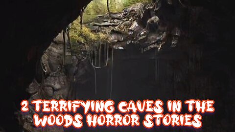 2 terrifying deep woods cave stories