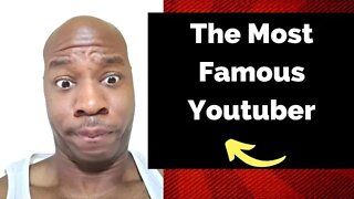 The Most Famous Youtuber