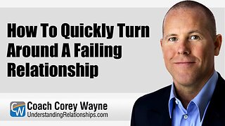 How To Quickly Turn Around A Failing Relationship